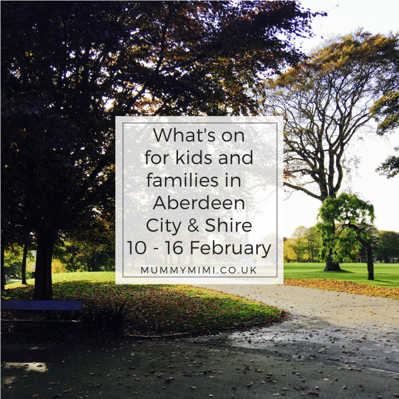 What’s on for Kids and Families in Aberdeen City & Shire (10th – 16th February 2018)