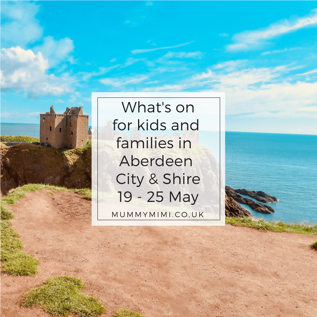 What’s on for Kids and Families in Aberdeen City & Shire | 19th – 25th May 2018
