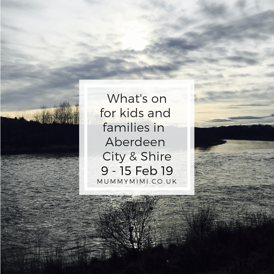 What’s on for Kids and Families in Aberdeen City & Shire | 9th – 15th February 2019